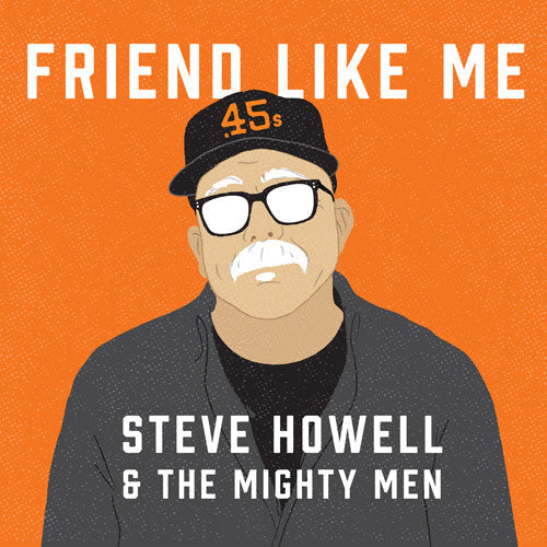 Steve Howell & the Mighty Men: Friend Like Me - COMPACT DISCS