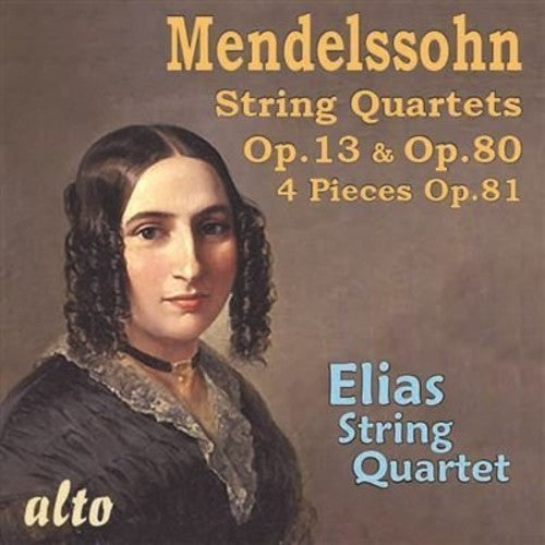 Mendelssohn / Elias String Quartet: MENDELSSOHN: String Quartets Op. 13, Op.80 & 4 Pieces Op.81 - COMPACT DISCS