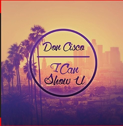 Don Cisco: I Can Show U - COMPACT DISCS