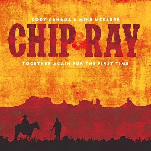 Cody Canada: Chip & Ray Together Again for the First Time - COMPACT DISCS