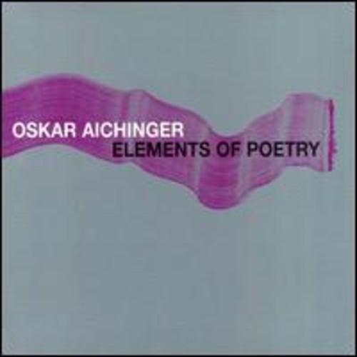 Oskar Aichinger: Elements of Poetry - COMPACT DISCS