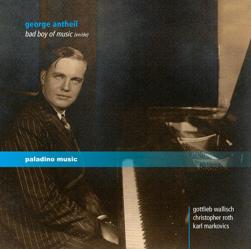 Antheil / Wallisch / Markovics / Roth: George Antheil: Bad Boy of Music - COMPACT DISCS