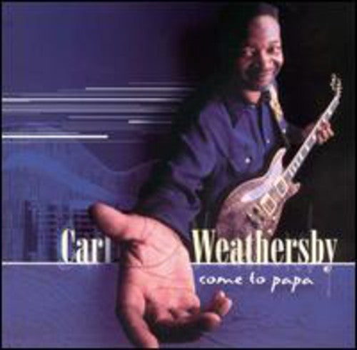 Carl Weathersby: Come to Papa - COMPACT DISCS