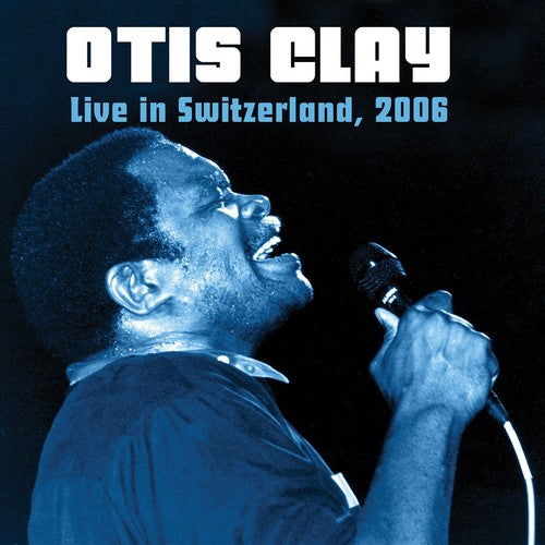 Otis Clay: Live In Switzerland 2006 - COMPACT DISCS