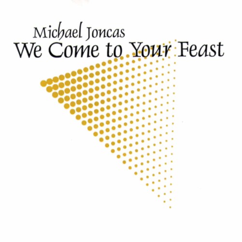 Michael Joncas: We Come to Your Feast - COMPACT DISCS