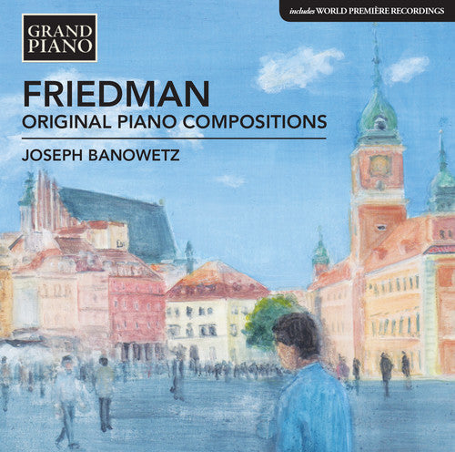 Friedman, Ignaz / Banowetz, Joseph: Friedman: Original Piano Compositions - COMPACT DISCS