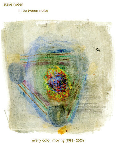 Roden, Steve / in Be Tween Noise: Every Color Moving (1988-2003) - COMPACT DISCS