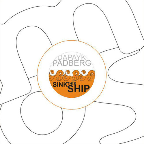 Dapayk & Padberg: Sink This Ship - 12-INCH SINGLE
