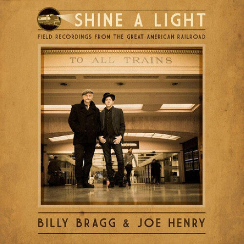 Billy Bragg & Joe Henry: Shine A Light: Field Recordings From The Great American Railroad - COMPACT DISCS