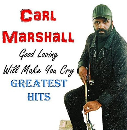 Carl Marshall: Good Loving Will Make You Cry, GH - COMPACT DISCS
