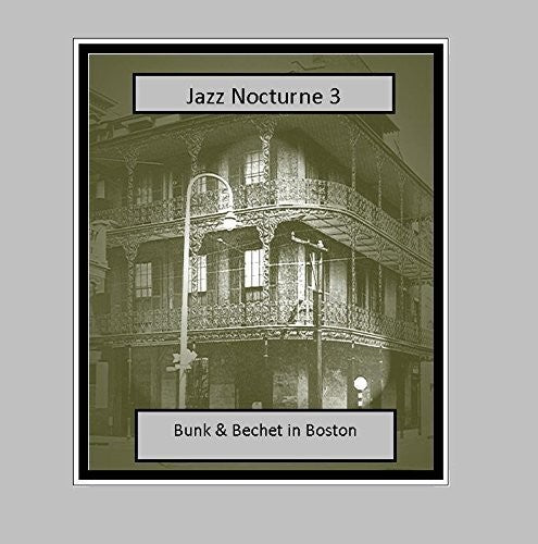 Johnson, Bunk / Bechet, Sidney: Jazz Nocturne 3: Bunk & Bechet In Boston - COMPACT DISCS