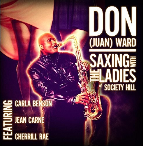 Don Juan Ward: Saxing With The Ladies Of Society Hill - COMPACT DISCS