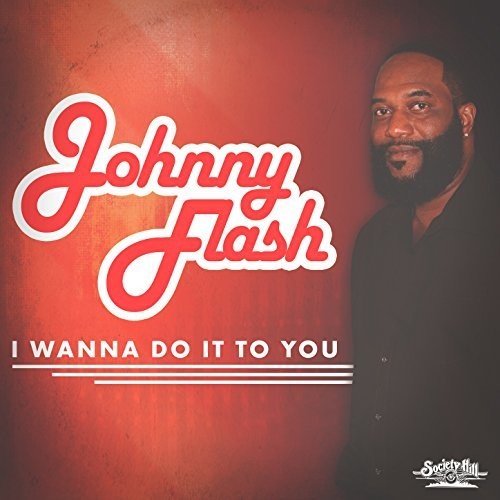 Johnny Flash: I Wanna Do It To You - COMPACT DISCS