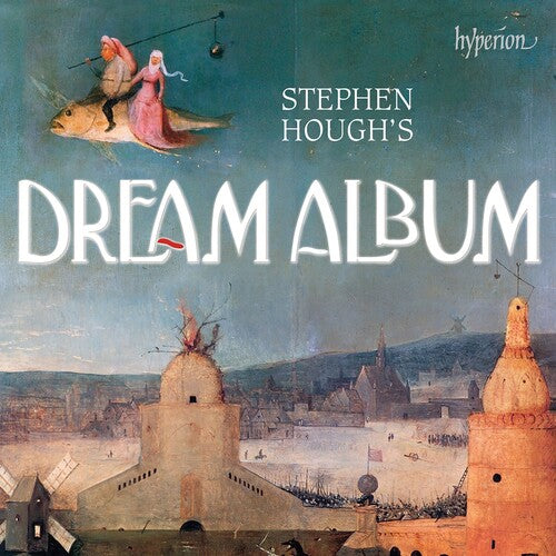Stephen Hough: Stephen Hough's Dream Album - COMPACT DISCS