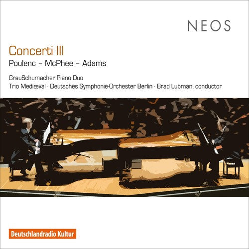 Poulenc, Francis / McPhee, Colin / Adams, John: Concerti Iii - COMPACT DISCS