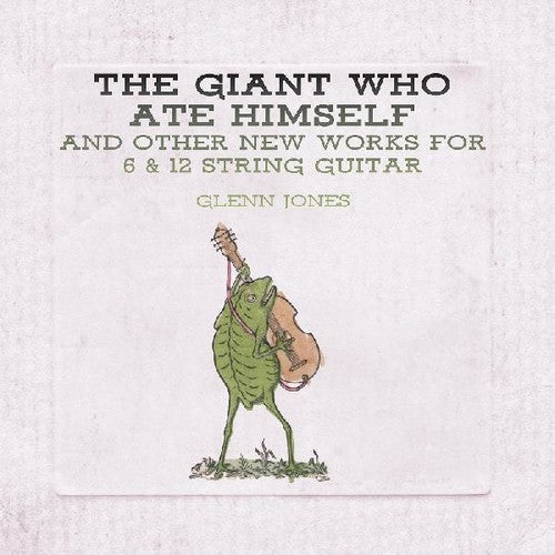 Glenn Jones: Giant Who Ate Himself And Other New Works For 6 & 12 String Guitar - VINYL LP
