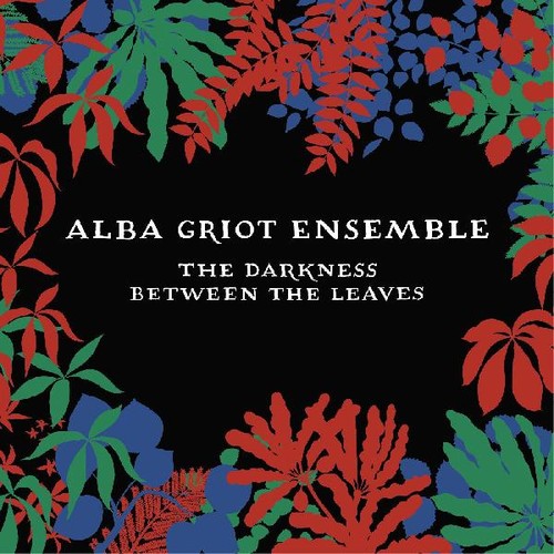 Alba Griot Ensemble: Darkness Between The Leaves - COMPACT DISCS