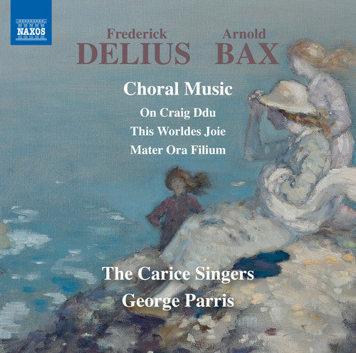 Bax / Delius / Carice Singers / Parris: Delius & Bax: Choral Music - COMPACT DISCS