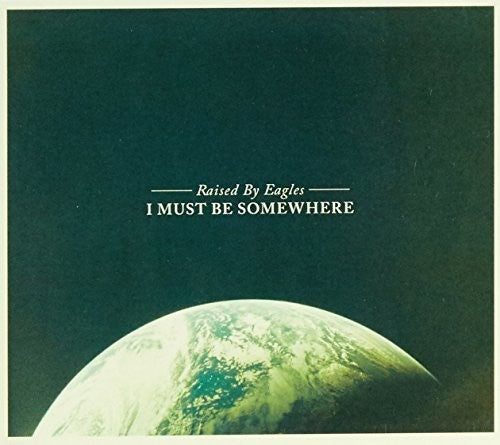 Raised by Eagles: I Must Be Somewhere - VINYL LP