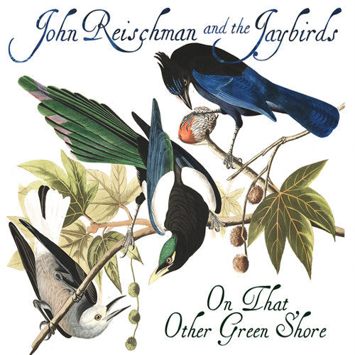 John Reischman & the Jaybirds: On That Other Green Shore - COMPACT DISCS