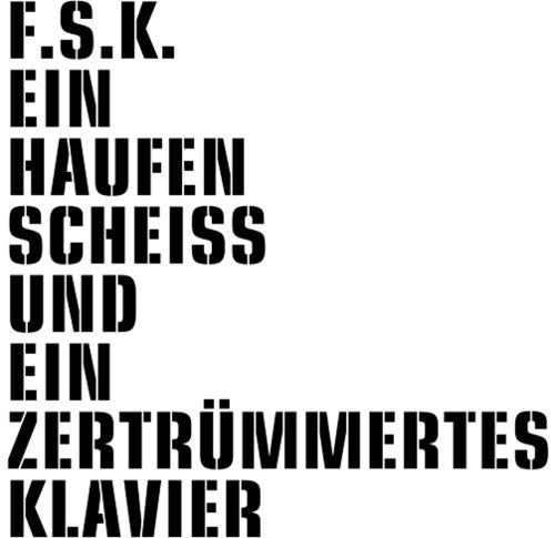 F.S.K.: Ein Haufen Scheiss Und Ein Zertrummertes Klavier - 12-INCH SINGLE