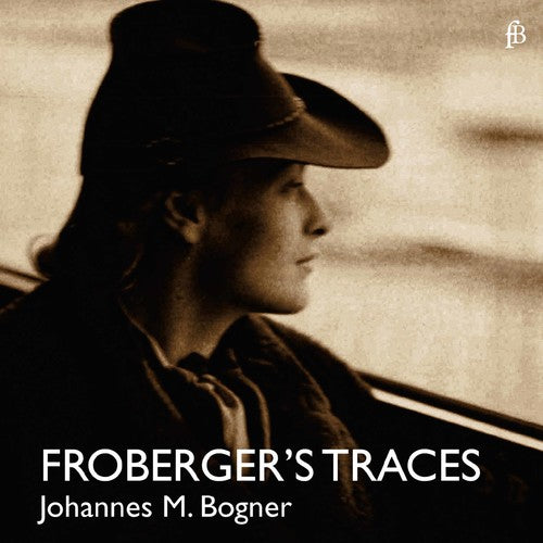 Froberger / Bogner: Froberger's Traces - COMPACT DISCS