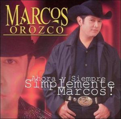 Marcos Orozco: Ahora y Siempre Simplemete Marcos! - COMPACT DISCS