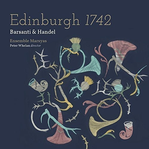 Handel / Ensemble Marsyas / Whelan: Edinburgh 1742 - COMPACT DISCS