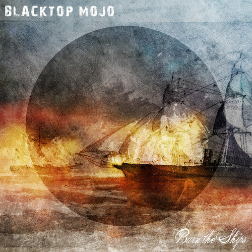 Blacktop Mojo: Burn The Ships - COMPACT DISCS