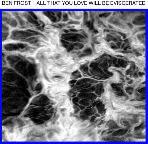 Ben Frost: All That You Love Will Be Eviscerated - 12-INCH SINGLE