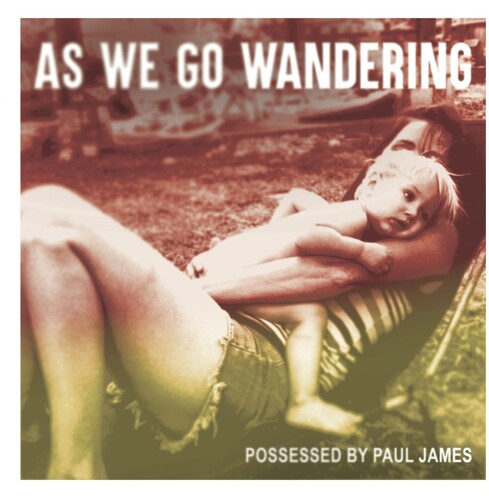 Possessed by Paul James: As We Go Wandering - COMPACT DISCS