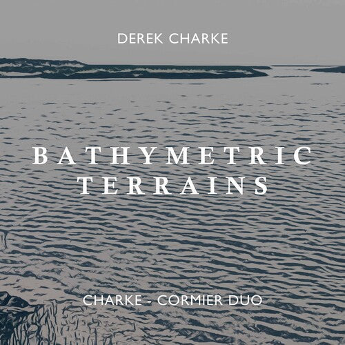 Charke-Cormier Duo: Bathymetric Terrains - COMPACT DISCS