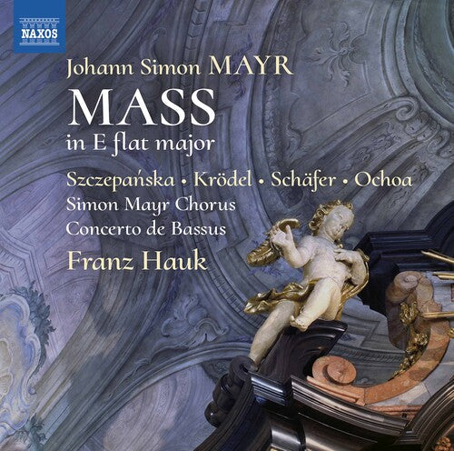 Hauk  Concerto De Bassus  Simon Mayr Choir  Szczepanska  Krodel  Schafer  Ochoa: Mass in E Flat Major - COMPACT DISCS