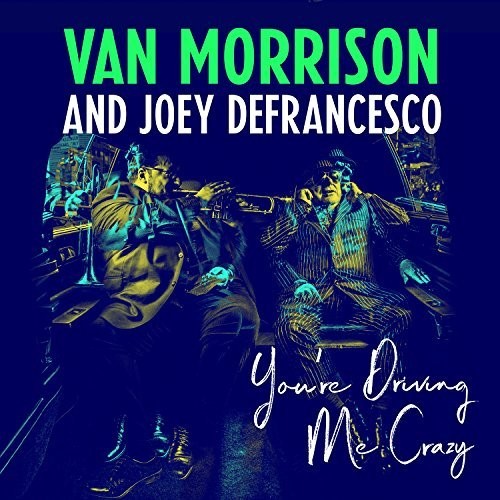 Van Morrison & Joey DeFrancesco: You're Driving Me Crazy - COMPACT DISCS
