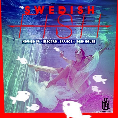 Swedish Fish: Housed Up - Electro, Trance & Deep House - COMPACT DISCS