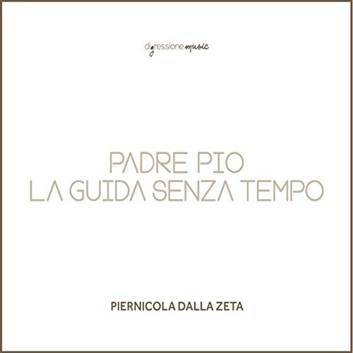 Piernicola Dalla Zeta: Padre Pio la Guida Senza Tempo - COMPACT DISCS