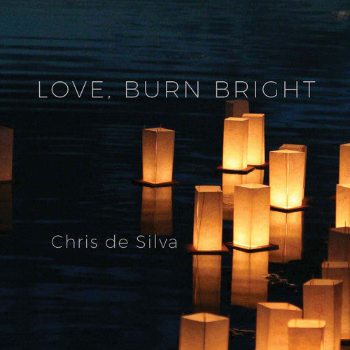 Chris De Silva: Love Burn Bright - COMPACT DISCS