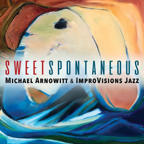 Michael Arnowitt: Sweet Spontaneous - COMPACT DISCS