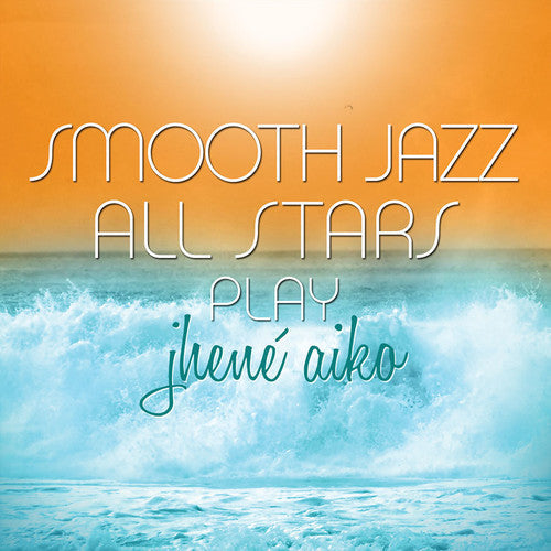 The Smooth Jazz All Stars: Smooth Jazz All Stars Play Jhene Aiko - COMPACT DISCS