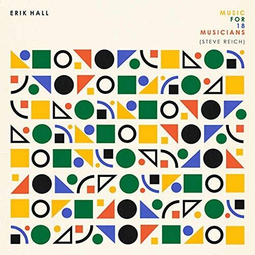 Erik Hall: Music For 18 Musicians (Steve Reich) - COMPACT DISCS