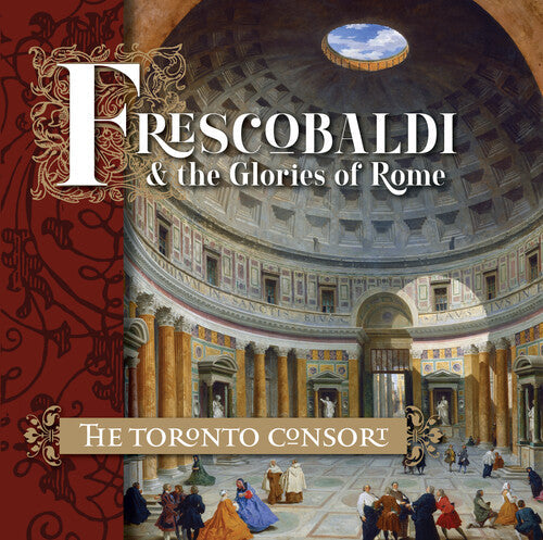 Toronto Consort: Frescobaldi And The Glories Of Rome - COMPACT DISCS
