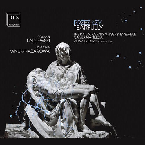 The Katowice City Singers' Ensemble Camerata Silesia  The Polish National Radio Symphony Orchestra: Tearfully - COMPACT DISCS