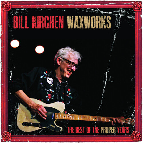 Bill Kirchen: Waxworks: The Best Of The Proper Years - VINYL LP