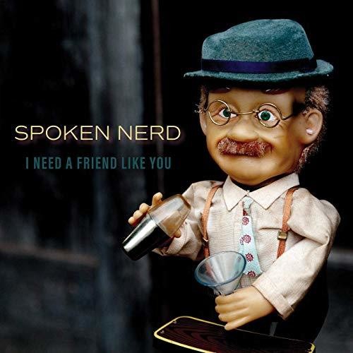 Spoken Nerd: I Need A Friend Like You - COMPACT DISCS