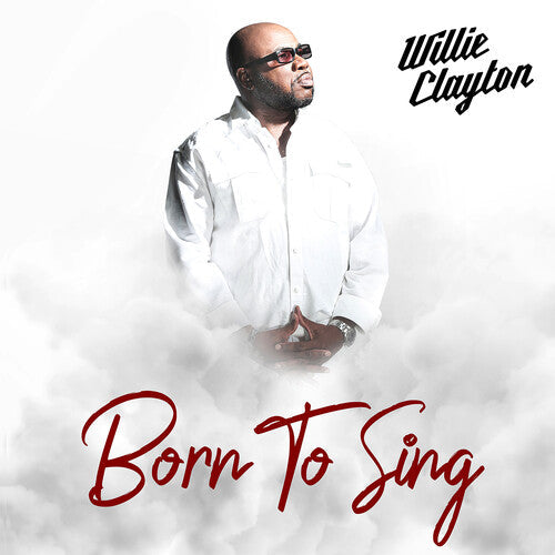 Willie Clayton: Born To Sing - COMPACT DISCS