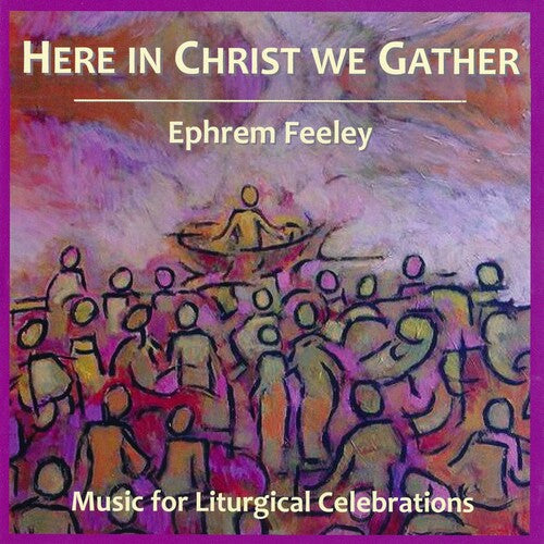 Feeley: Here in Christ We Gather - COMPACT DISCS