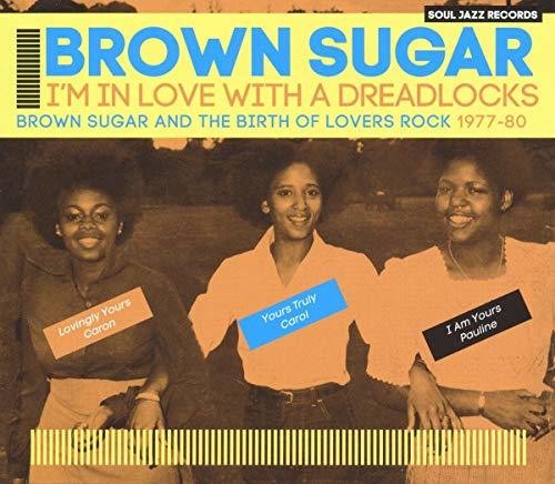 Brown Sugar: Soul Jazz Records Presents Brown Sugar: I'm In Love With A Dreadlocks Brown Sugar And The Birth Of Lovers Rock 1977-80 - COMPACT DISCS