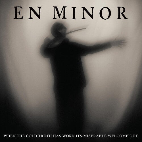En Minor: When The Cold Truth Has Worn Its Miserable Welcome Out - VINYL LP