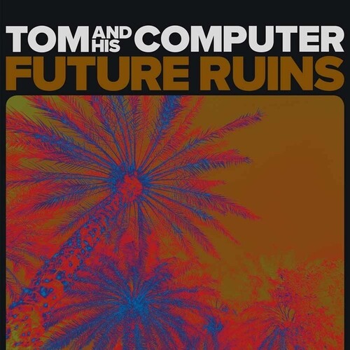 Tom & His Computer: Future Ruins - VINYL LP