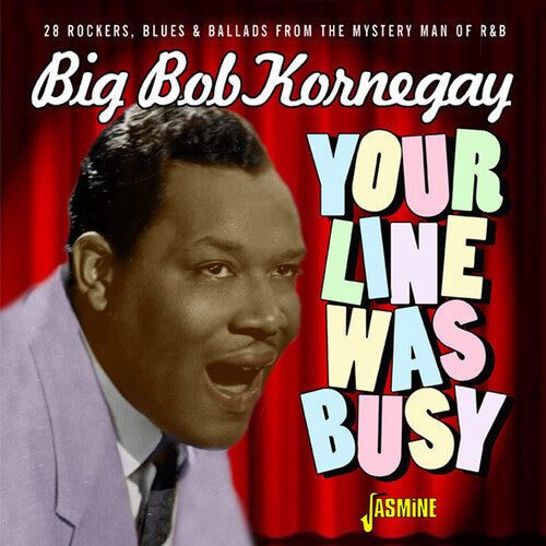 Big Bob Kornegay: Your Line Was Busy - 28 Rockers, Blues & Ballads From The Mystery ManOf R&B - COMPACT DISCS